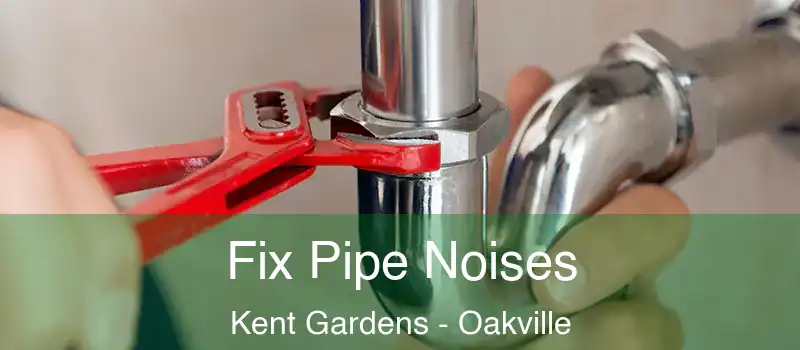  Fix Pipe Noises Kent Gardens - Oakville