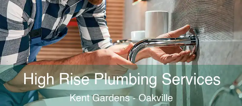  High Rise Plumbing Services Kent Gardens - Oakville