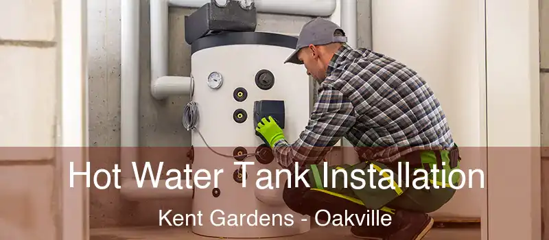  Hot Water Tank Installation Kent Gardens - Oakville