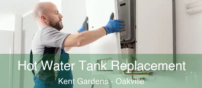  Hot Water Tank Replacement Kent Gardens - Oakville