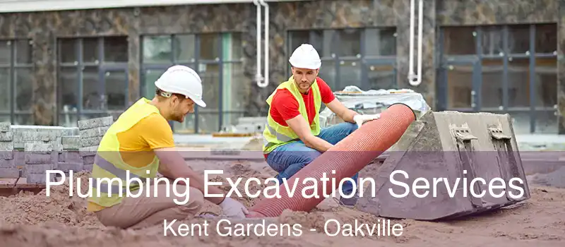  Plumbing Excavation Services Kent Gardens - Oakville
