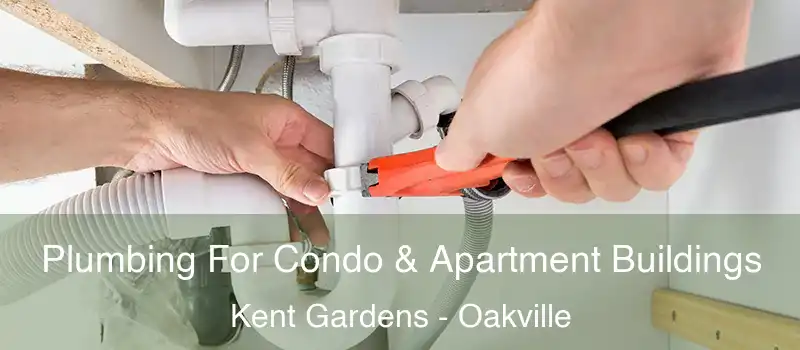  Plumbing For Condo & Apartment Buildings Kent Gardens - Oakville