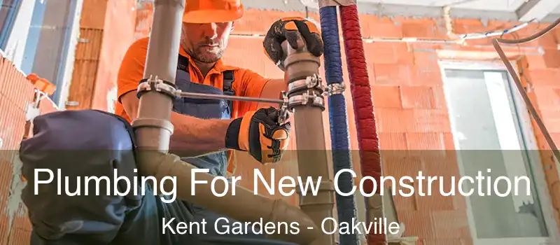  Plumbing For New Construction Kent Gardens - Oakville