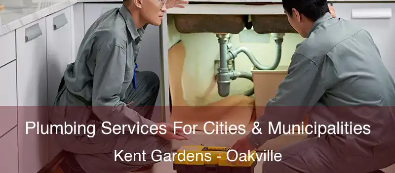  Plumbing Services For Cities & Municipalities Kent Gardens - Oakville